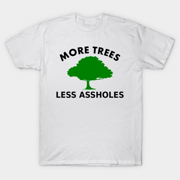 More Trees, Less Assholes, T-Shirt by Fibre Grease